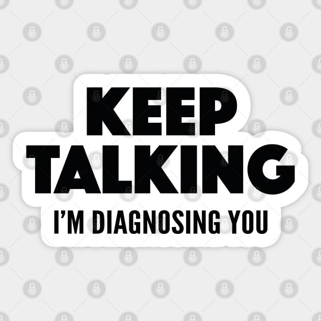 Keep Talking I'm Diagnosing You Sticker by AmazingVision